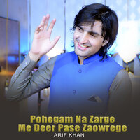 Pohegam Na Zarge Me Deer Pase Zaowrege - Arif khan