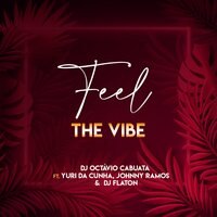 Feel The Vibe - DJ Octavio Cabuata & Yuri Da Cunha & Johnny Ramos & Dj Flaton