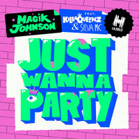 Just Wanna Party - Magik Johnson & Beach Life Kings