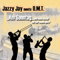 Am Sontag will mein Süsser mit mir segeln geh'n - Jazzy Jay meets O.M.T. & Jazzy Jay & meets O.M.T.