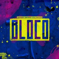 Bloco - Johnny Bravo & DJ Aka M