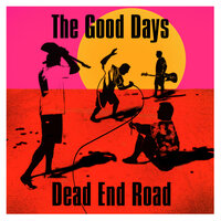 Good Days - Dead End Road
