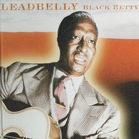 Black Betty - Leadbelly