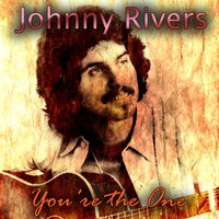 Too Good to Last - Johnny Rivers