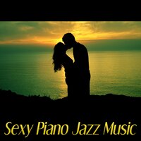 Sexy Piano Music - Jazz Piano Bar Academy