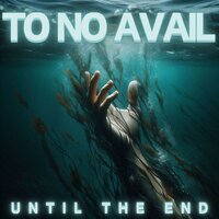 Until the End - To No Avail & Daniel Williams