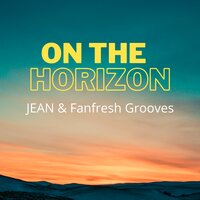 On the Horizon - Jean & Fanfresh Grooves
