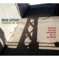 Standing on Two Feet - Brian Gephart & Tom Garling & Neal Alger & Karl Montzka & Kelly Sill & Eric Montzka