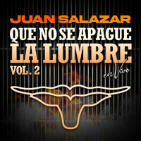 Que No Se Apague La Lumbre (En Vivo) - Juan Salazar