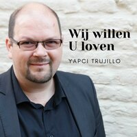 Wij willen U loven - Yapci Trujillo