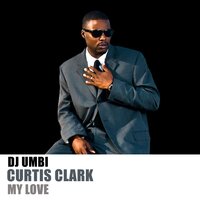 My Love - DJ Umbi & Curtis Clark