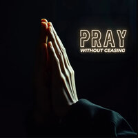 Pray Without Ceasing - Raymond Mowla