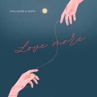 Love more - Chillmore & Lesfm