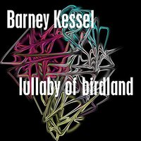 Lullaby Of Birdland - Barney Kessel