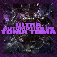Ultra Automotivo do Toma Toma - Cadu DJ & Gangstar Funk