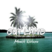 Out Land - Mastik Lickers
