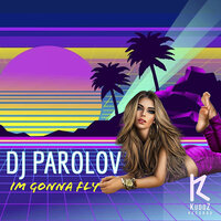 Im Gonna Fly - Dj Parolov