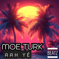 AAh Yé - Moe Turk