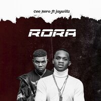 Rora - Cee Nero & JayWillz