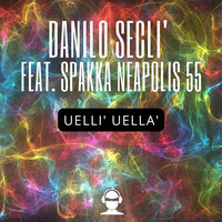 Uellì Uellà - Danilo Seclì & Spakka-Neapolis 55
