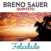 Felicidade - Breno Sauer Quinteto