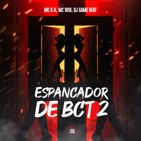 Espancador de Bct 2 - Mc K.K & DJ Game Beat & Mc wid