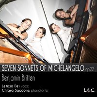 Seven Sonnets of Michelangelo, Op. 22: No. 1, XVI. Si come nella penna e nell'inchiostro - Chiara Saccone & Letizia Dei & Chiara Saccone, Letizia Dei & Бенджамин Бриттен