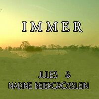 Immer - Jules & Nadine Beiergrößlein