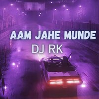 Aam Jahe Munde - DJ RK
