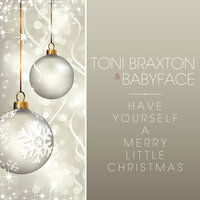 Have Yourself A Merry Little Christmas - Toni Braxton & Babyface
