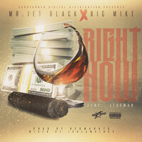 Right Now - Big Mike & Mr. Jet Black & Jessman