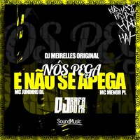 Nós Pega e Não Se Apega - DJ RAFA DO PR & Dj Meirelles & Mc Menor Pl & Mc Juninho Dl