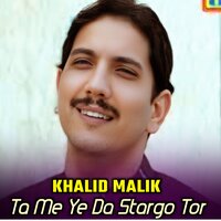 Ta Me Ye Da Stargo Tor - Khalid Malik