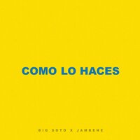 Como Lo Haces - Big Soto & Jambene