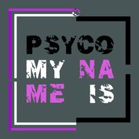 My Name Is - Psyco