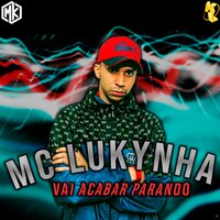 Vai Acabar Parando - Mc Lukynha & Mano Kaue