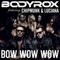 Bow Wow Wow - Luciana & Bodyrox & Chipmunk