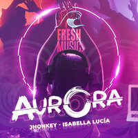 Aurora - Camilo Diaz & Fresh Music & Jhonkey & isabella lucia