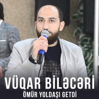 Ömür Yoldaşı Getdi - Vüqar Biləcəri