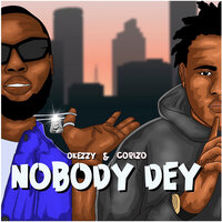 Nobody Dey - Okezzy & Corizo