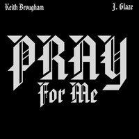 Pray 4 Me - Keith Brougham & J. Glaze