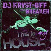 This Is My House - Dj Kryst-Off & Breaker & Zorneus