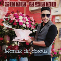 Manak Dit Dorous - Cheb Sabri