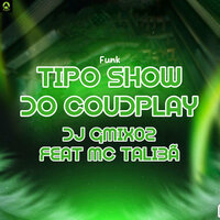 Funk Tipo Show do Coudplay - DJ Gmix02 & MC Talibã