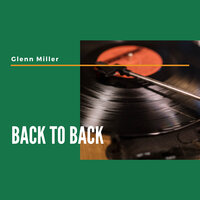 Back to Back - Glenn Miller & His Orchestra & Ирвинг Берлин