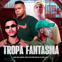 Tropa Fantasma - Mc Du & Mc Capelinha & MC Leh & MC Erik