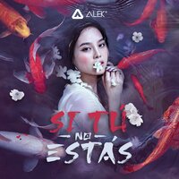 Si Tú No Estás - Alek