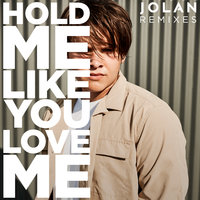 Hold Me Like You Love Me - Jolán & Xenomania