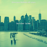 Brilliant Backdrops for Dinner - Slow Jazz Ballads All-stars