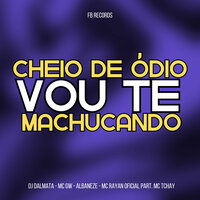 Cheio de Ódio Vou Te Machucando - Dj Dalmata & MC Gw & Albaneze & Mc Rayan Oficial & MC TCHAY